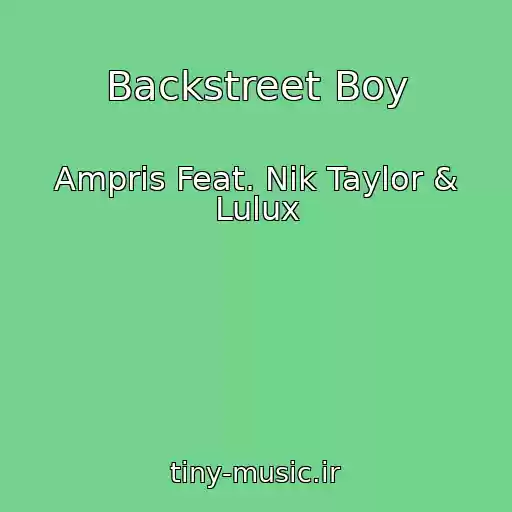 کاور آهنگ Backstreet Boy از Ampris Feat. Nik Taylor & Lulux