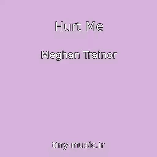 کاور آهنگ Hurt Me از Meghan Trainor
