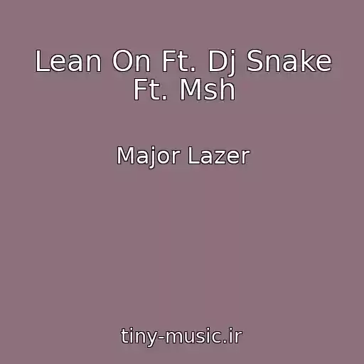 کاور آهنگ Lean On Ft. Dj Snake Ft. Msh از Major Lazer