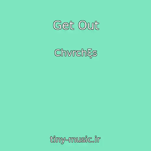 کاور آهنگ Get Out از Chvrchξs