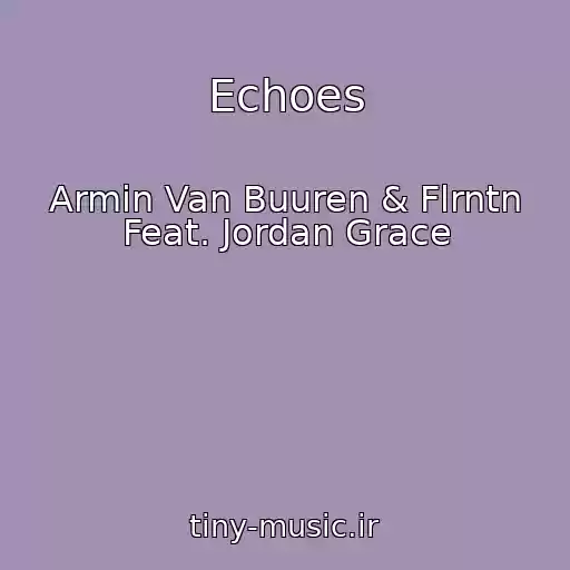 کاور آهنگ Echoes از Armin Van Buuren & Flrntn Feat. Jordan Grace