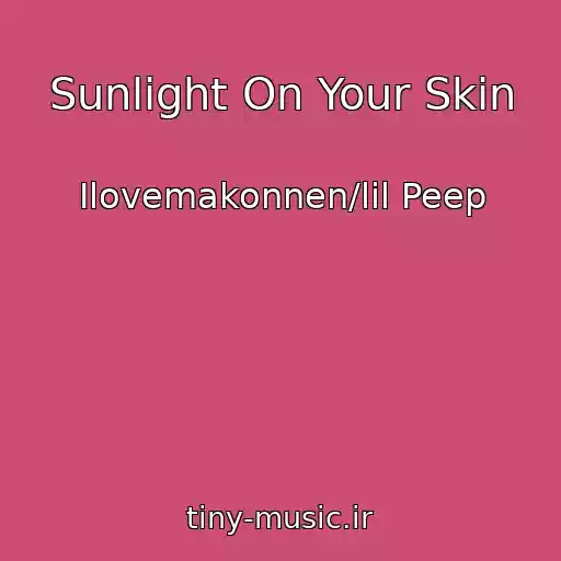 کاور آهنگ Sunlight On Your Skin از Ilovemakonnen/lil Peep