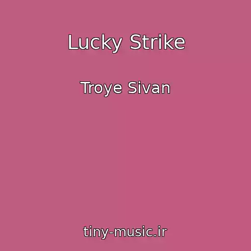 کاور آهنگ Lucky Strike از Troye Sivan