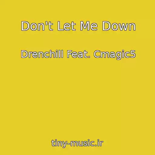 کاور آهنگ Don't Let Me Down از Drenchill Feat. Cmagic5