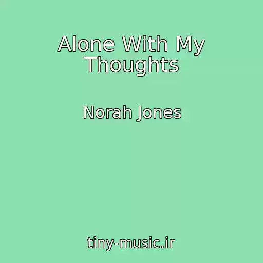 کاور آهنگ Alone With My Thoughts از Norah Jones