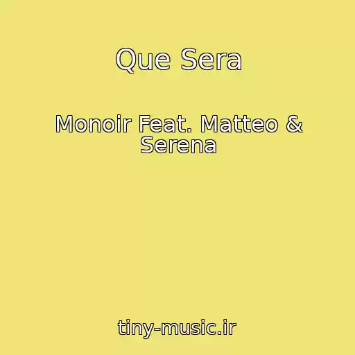 کاور آهنگ Que Sera از Monoir Feat. Matteo & Serena