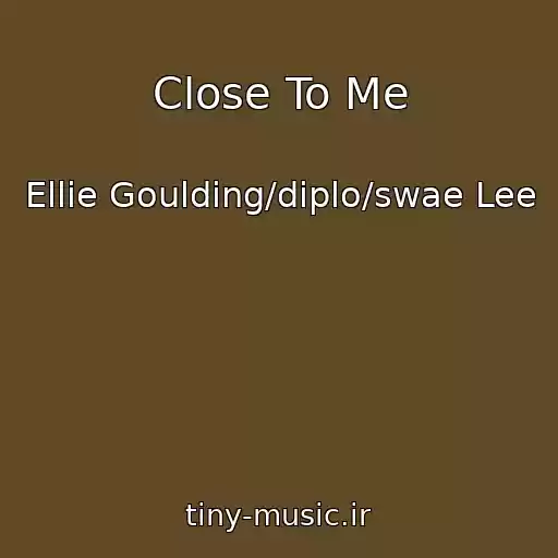 کاور آهنگ Close To Me از Ellie Goulding/diplo/swae Lee