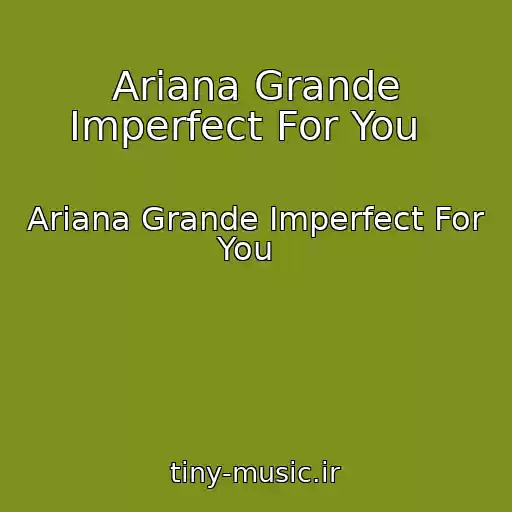 کاور آهنگ Ariana Grande Imperfect For You   از Ariana Grande Imperfect For You  