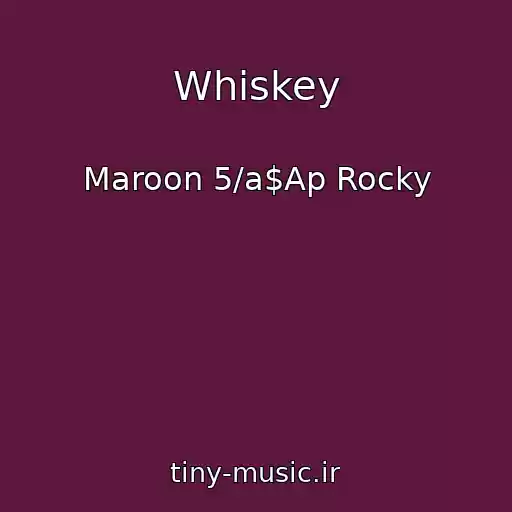 کاور آهنگ Whiskey از Maroon 5/a$Ap Rocky