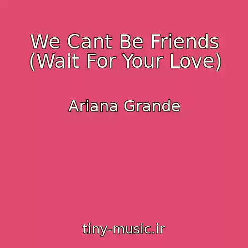 کاور آهنگ We Cant Be Friends (Wait For Your Love) از Ariana Grande
