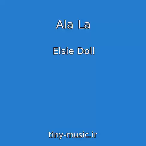 کاور آهنگ Ala La از Elsie Doll