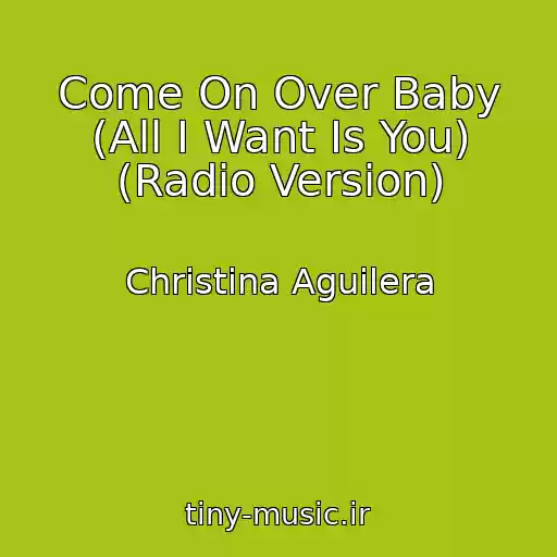 کاور آهنگ Come On Over Baby (All I Want Is You) (Radio Version) از Christina Aguilera