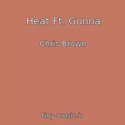کاور آهنگ Heat Ft. Gunna از Chris Brown