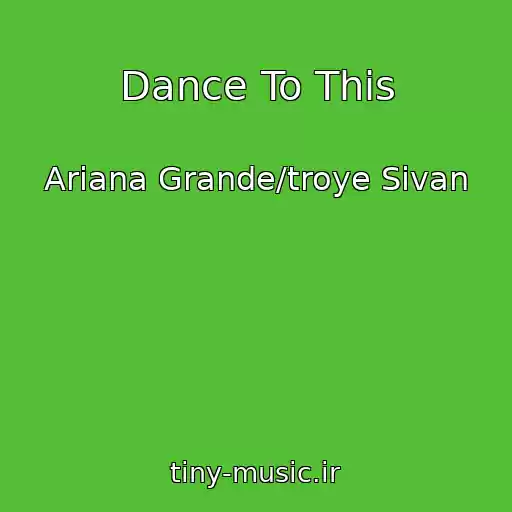 کاور آهنگ Dance To This از Ariana Grande/troye Sivan