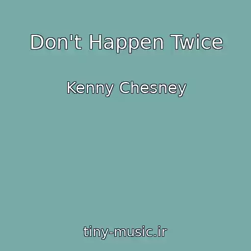 کاور آهنگ Don't Happen Twice از Kenny Chesney