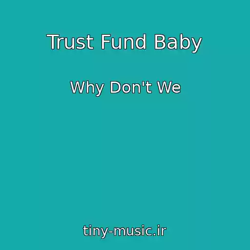کاور آهنگ Trust Fund Baby از Why Don't We