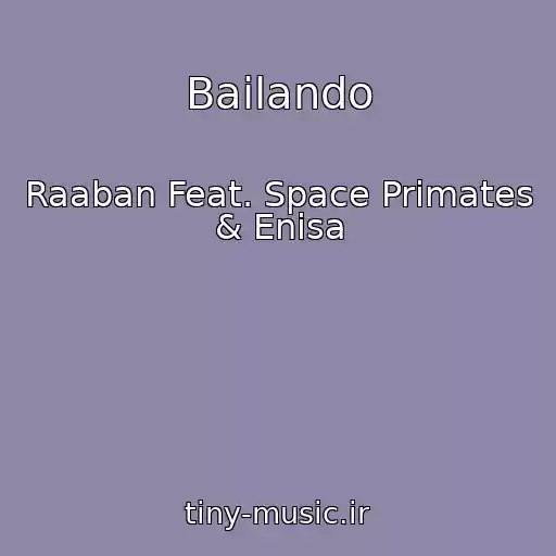 کاور آهنگ Bailando از Raaban Feat. Space Primates & Enisa