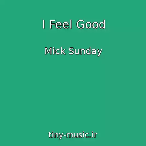 کاور آهنگ I Feel Good از Mick Sunday