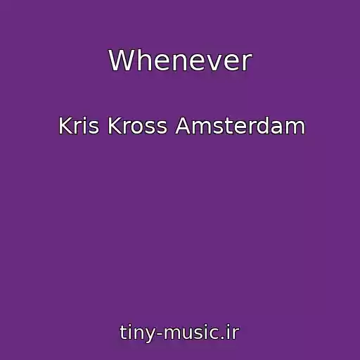 کاور آهنگ Whenever از Kris Kross Amsterdam