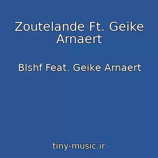 کاور آهنگ Zoutelande Ft. Geike Arnaert از Blshf Feat. Geike Arnaert