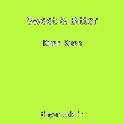 کاور آهنگ Sweet & Bitter از Kush Kush