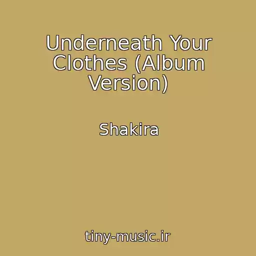 کاور آهنگ Underneath Your Clothes (Album Version) از Shakira