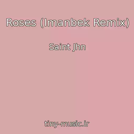 کاور آهنگ Roses (Imanbek Remix) از Saint Jhn
