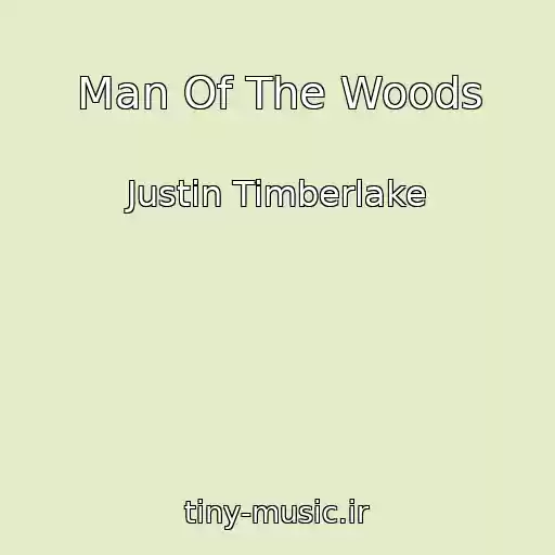 کاور آهنگ Man Of The Woods از Justin Timberlake