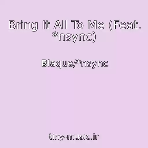 کاور آهنگ Bring It All To Me (Feat. *nsync) از Blaque/*nsync