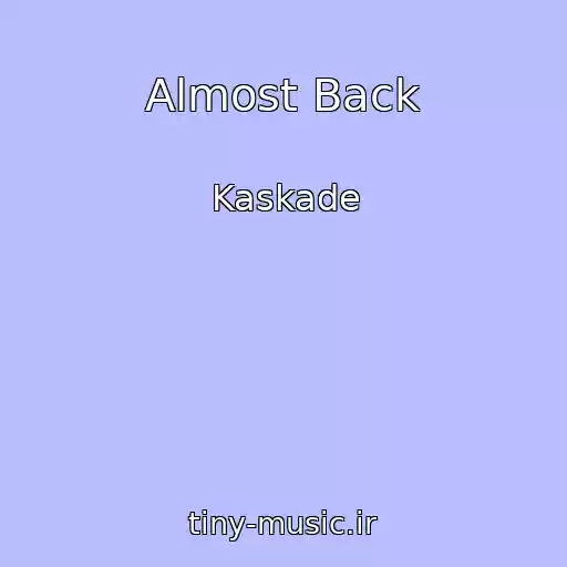 کاور آهنگ Almost Back از Kaskade