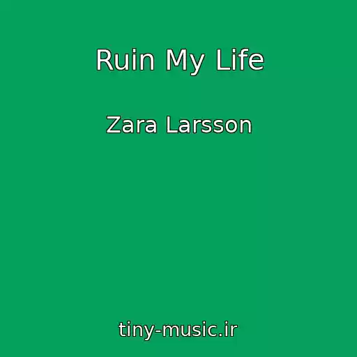 کاور آهنگ Ruin My Life از Zara Larsson