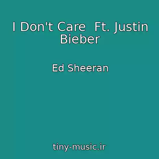 کاور آهنگ I Don't Care  Ft. Justin Bieber از Ed Sheeran
