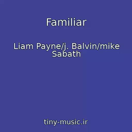 کاور آهنگ Familiar از Liam Payne/j. Balvin/mike Sabath