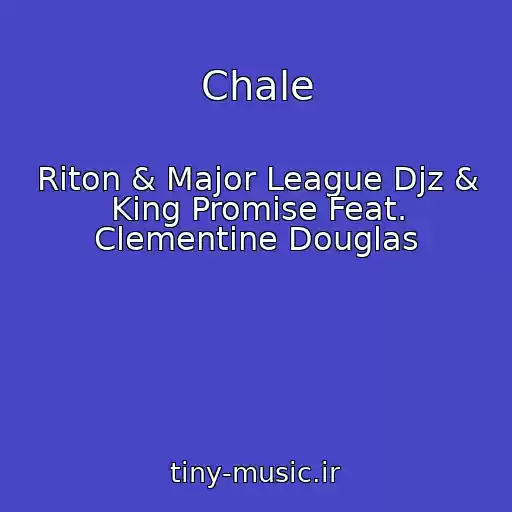 کاور آهنگ Chale از Riton & Major League Djz & King Promise Feat. Clementine Douglas