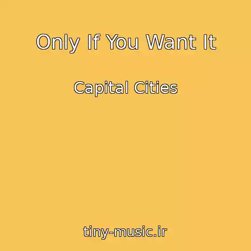 کاور آهنگ Only If You Want It از Capital Cities
