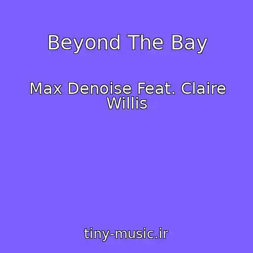 کاور آهنگ Beyond The Bay از Max Denoise Feat. Claire Willis