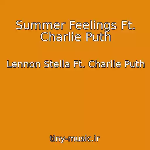 کاور آهنگ Summer Feelings Ft. Charlie Puth از Lennon Stella Ft. Charlie Puth
