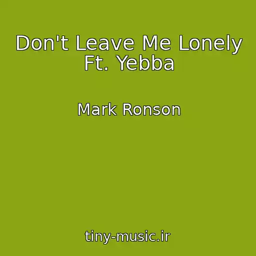کاور آهنگ Don't Leave Me Lonely Ft. Yebba از Mark Ronson