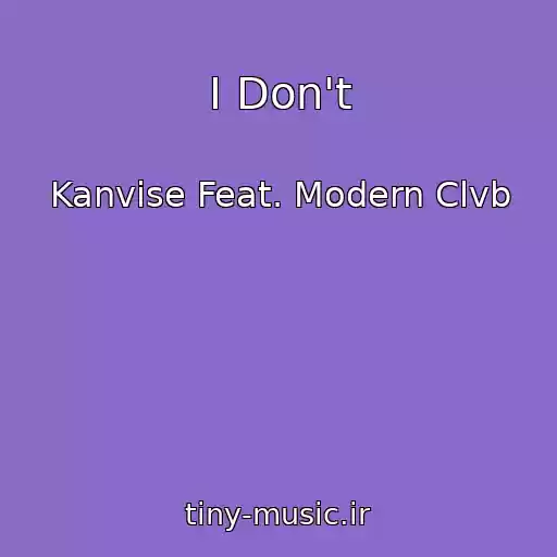 کاور آهنگ I Don't از Kanvise Feat. Modern Clvb