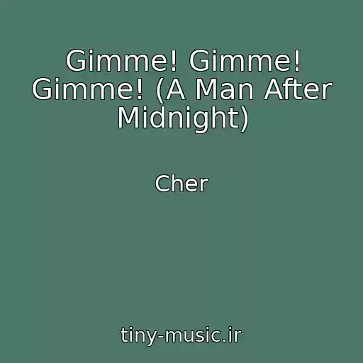 کاور آهنگ Gimme! Gimme! Gimme! (A Man After Midnight) از Cher