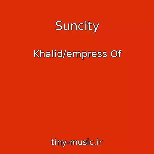 کاور آهنگ Suncity از Khalid/empress Of