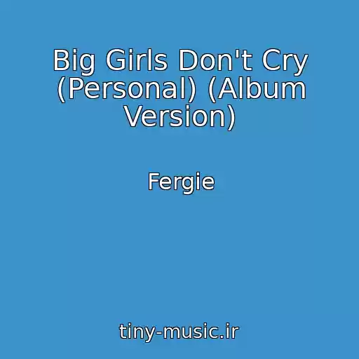 کاور آهنگ Big Girls Don't Cry (Personal) (Album Version) از Fergie