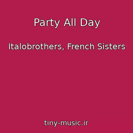 کاور آهنگ Party All Day از Italobrothers, French Sisters