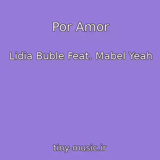 کاور آهنگ Por Amor از Lidia Buble Feat. Mabel Yeah