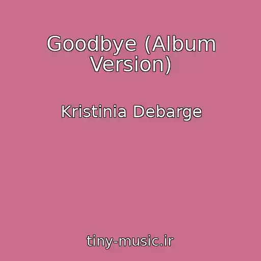 کاور آهنگ Goodbye (Album Version) از Kristinia Debarge