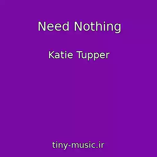 کاور آهنگ Need Nothing از Katie Tupper