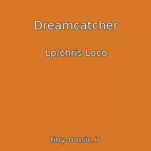 کاور آهنگ Dreamcatcher از Lp/chris Loco