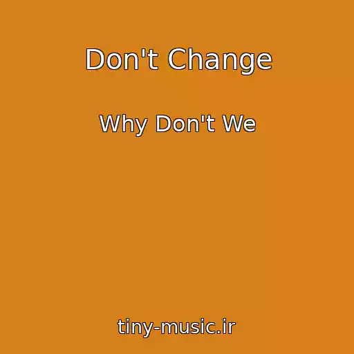 کاور آهنگ Don't Change از Why Don't We