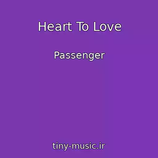 کاور آهنگ Heart To Love از Passenger