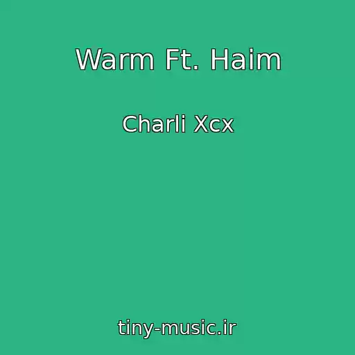 کاور آهنگ Warm Ft. Haim از Charli Xcx